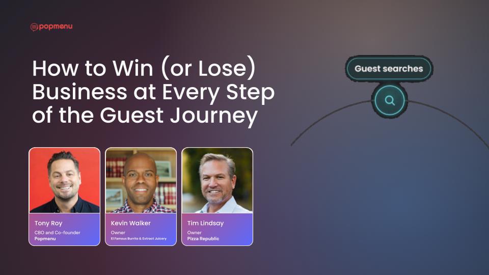 Promotional graphic for the webinar "How to Win (or Lose) Business at Every Step of the Guest Journey", featuring speakers Tony Roy (CBO and Co-founder, Popmenu), Kevin Walker (Owner, El Famous Burrito & Extract Juicery), and Tim Lindsay (Owner, Pizza Republic).